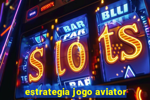 estrategia jogo aviator